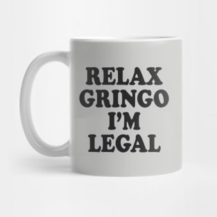 Relax Gringo I'm Legal Mug